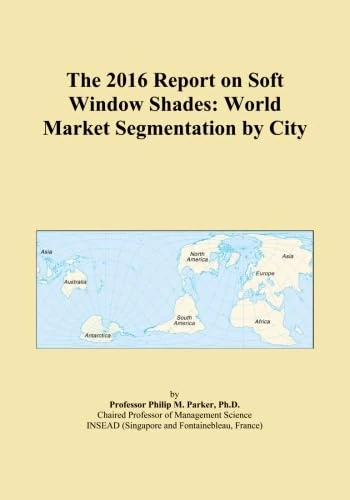 The 2016 Report on Soft Window Shades: World Market Segmentation by City