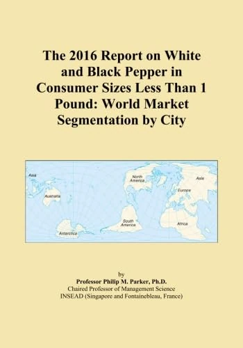 The 2016 Report on White and Black Pepper in Consumer Sizes Less Than 1 Pound: World Market Segmentation by City