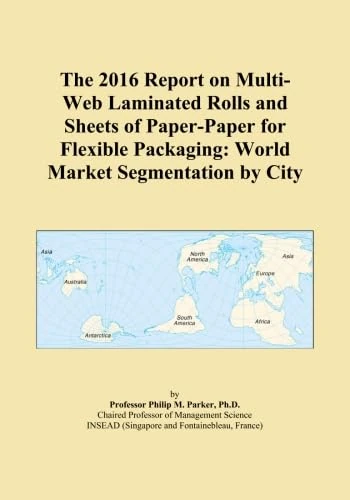 The 2016 Report on Multi-Web Laminated Rolls and Sheets of Paper-Paper for Flexible Packaging: World Market Segmentation by City