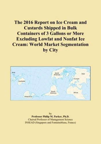 The 2016 Report on Ice Cream and Custards Shipped in Bulk Containers of 3 Gallons or More Excluding Lowfat and Nonfat Ice Cream: World Market Segmentation by City
