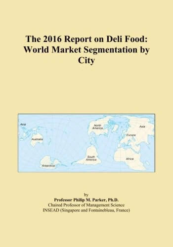 The 2016 Report on Deli Food: World Market Segmentation by City