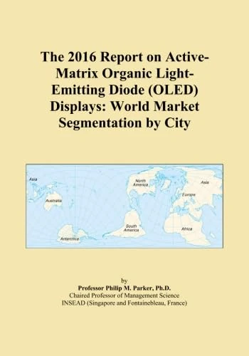 The 2016 Report on Active-Matrix Organic Light-Emitting Diode (OLED) Displays: World Market Segmentation by City