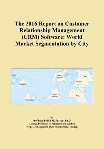 The 2016 Report on Customer Relationship Management (CRM) Software: World Market Segmentation by City