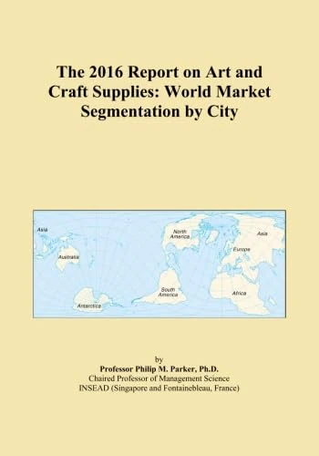 The 2016 Report on Art and Craft Supplies: World Market Segmentation by City