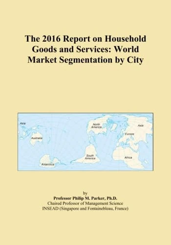 The 2016 Report on Household Goods and Services: World Market Segmentation by City