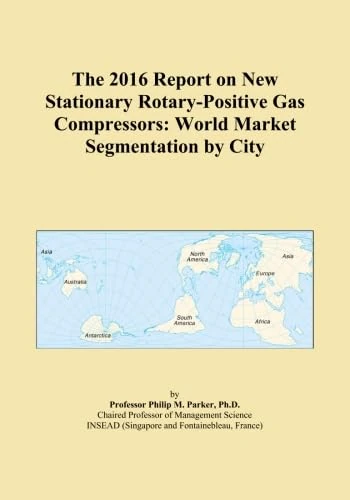 The 2016 Report on New Stationary Rotary-Positive Gas Compressors: World Market Segmentation by City