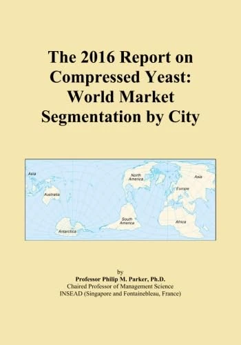 The 2016 Report on Compressed Yeast: World Market Segmentation by City