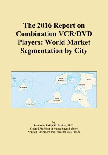 The 2016 Report on Combination VCR/DVD Players: World Market Segmentation by City