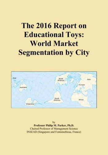 The 2016 Report on Educational Toys: World Market Segmentation by City