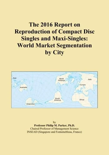 The 2016 Report on Reproduction of Compact Disc Singles and Maxi-Singles: World Market Segmentation by City