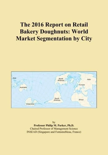 The 2016 Report on Retail Bakery Doughnuts: World Market Segmentation by City
