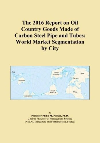 The 2016 Report on Oil Country Goods Made of Carbon Steel Pipe and Tubes: World Market Segmentation by City