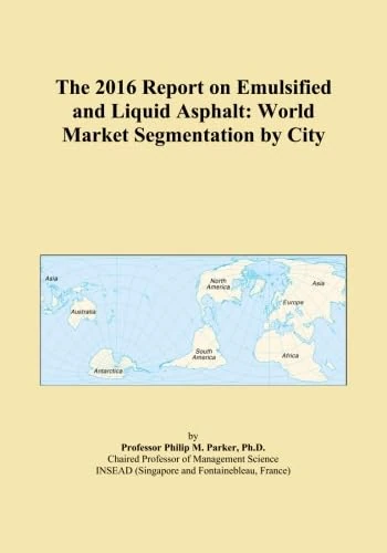 The 2016 Report on Emulsified and Liquid Asphalt: World Market Segmentation by City