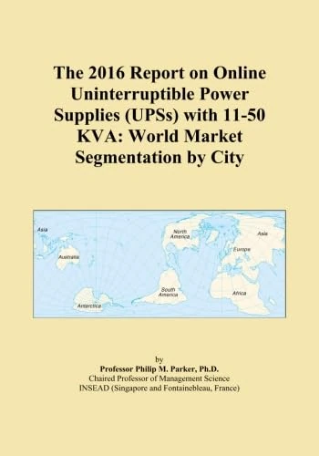 The 2016 Report on Online Uninterruptible Power Supplies (UPSs) with 11-50 KVA: World Market Segmentation by City