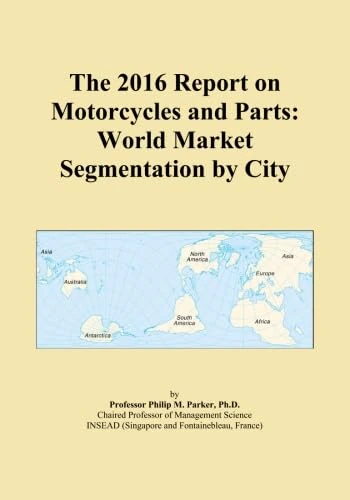 The 2016 Report on Motorcycles and Parts: World Market Segmentation by City