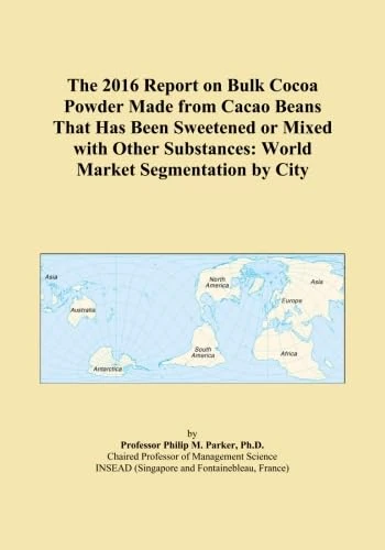 The 2016 Report on Bulk Cocoa Powder Made from Cacao Beans That Has Been Sweetened or Mixed with Other Substances: World Market Segmentation by City