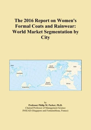 The 2016 Report on Women's Formal Coats and Rainwear: World Market Segmentation by City