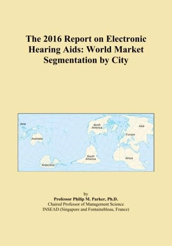 The 2016 Report on Electronic Hearing Aids: World Market Segmentation by City - Image 1