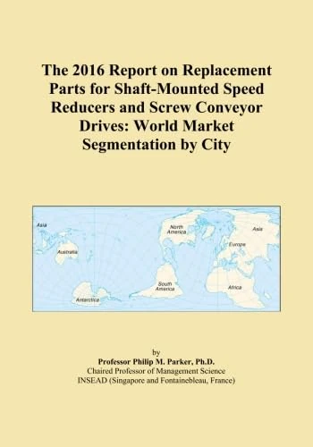 The 2016 Report on Replacement Parts for Shaft-Mounted Speed Reducers and Screw Conveyor Drives: World Market Segmentation by City