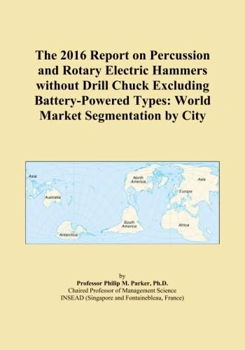 The 2016 Report on Percussion and Rotary Electric Hammers without Drill Chuck Excluding Battery-Powered Types: World Market Segmentation by City