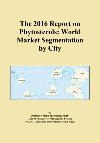 The 2016 Report on Phytosterols: World Market Segmentation by City