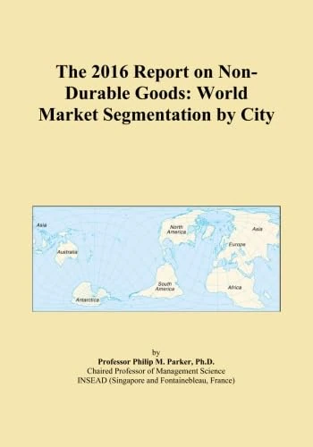 The 2016 Report on Non-Durable Goods: World Market Segmentation by City