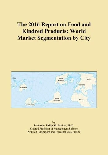 The 2016 Report on Food and Kindred Products: World Market Segmentation by City