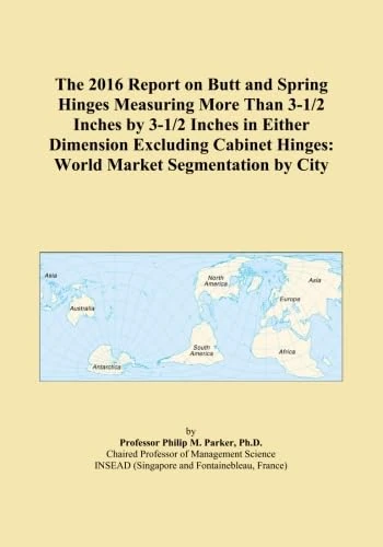 The 2016 Report on Butt and Spring Hinges Measuring More Than 3-1/2 Inches by 3-1/2 Inches in Either Dimension Excluding Cabinet Hinges: World Market Segmentation by City - Image 1