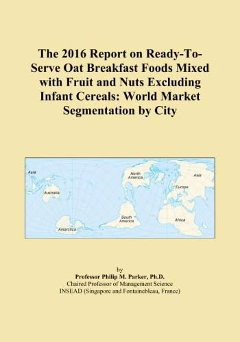 The 2016 Report on Ready-To-Serve Oat Breakfast Foods Mixed with Fruit and Nuts Excluding Infant Cereals: World Market Segmentation by City