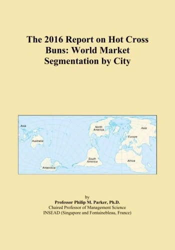 The 2016 Report on Hot Cross Buns: World Market Segmentation by City