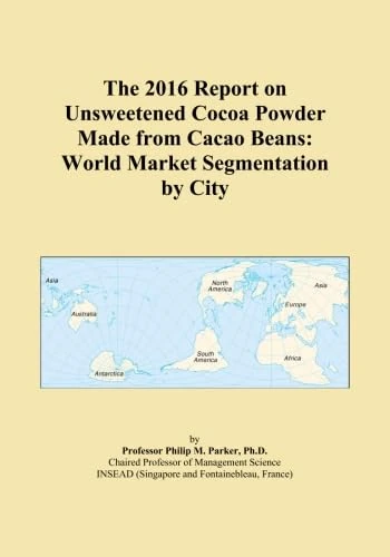 The 2016 Report on Unsweetened Cocoa Powder Made from Cacao Beans: World Market Segmentation by City