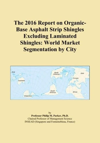 The 2016 Report on Organic-Base Asphalt Strip Shingles Excluding Laminated Shingles: World Market Segmentation by City