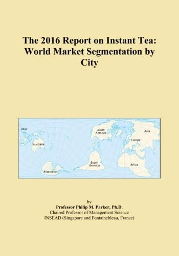 The 2016 Report on Instant Tea: World Market Segmentation by City