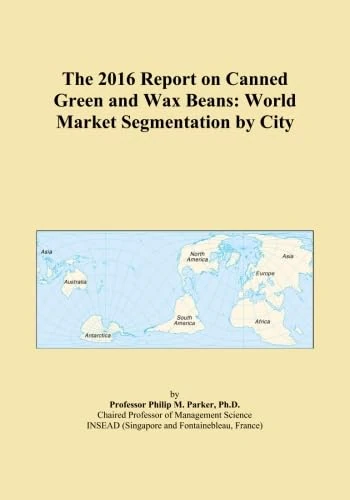The 2016 Report on Canned Green and Wax Beans: World Market Segmentation by City