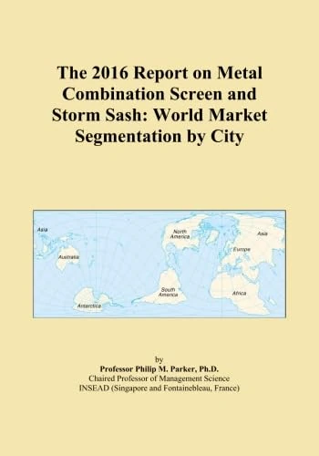 The 2016 Report on Metal Combination Screen and Storm Sash: World Market Segmentation by City
