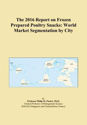 The 2016 Report on Frozen Prepared Poultry Snacks: World Market Segmentation by City