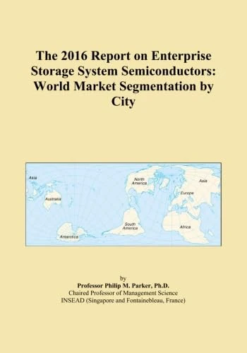 The 2016 Report on Enterprise Storage System Semiconductors: World Market Segmentation by City