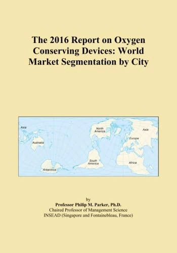 The 2016 Report on Oxygen Conserving Devices: World Market Segmentation by City