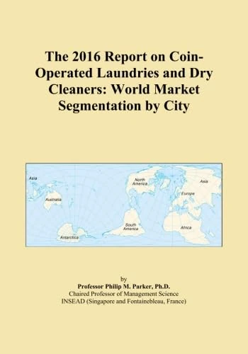 The 2016 Report on Coin-Operated Laundries and Dry Cleaners: World Market Segmentation by City