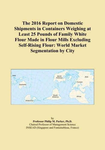 The 2016 Report on Domestic Shipments in Containers Weighing at Least 25 Pounds of Family White Flour Made in Flour Mills Excluding Self-Rising Flour: World Market Segmentation by City