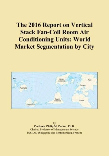 The 2016 Report on Vertical Stack Fan-Coil Room Air Conditioning Units: World Market Segmentation by City
