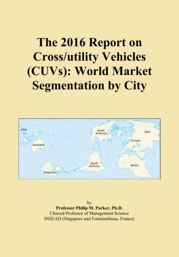 The 2016 Report on Cross/utility Vehicles (CUVs): World Market Segmentation by City