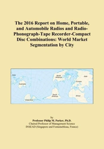 The 2016 Report on Home, Portable, and Automobile Radios and Radio-Phonograph-Tape Recorder-Compact Disc Combinations: World Market Segmentation by City