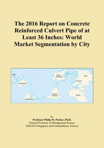 The 2016 Report on Concrete Reinforced Culvert Pipe of at Least 36 Inches: World Market Segmentation by City