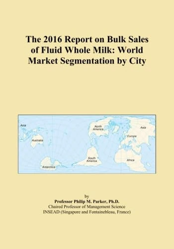 The 2016 Report on Bulk Sales of Fluid Whole Milk: World Market Segmentation by City