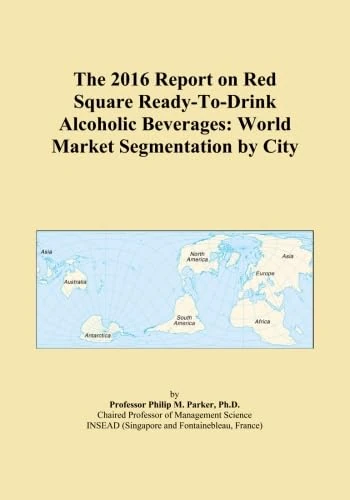 The 2016 Report on Red Square Ready-To-Drink Alcoholic Beverages: World Market Segmentation by City