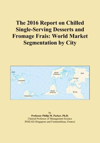 The 2016 Report on Chilled Single-Serving Desserts and Fromage Frais: World Market Segmentation by City