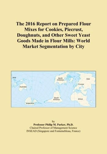 The 2016 Report on Prepared Flour Mixes for Cookies, Piecrust, Doughnuts, and Other Sweet Yeast Goods Made in Flour Mills: World Market Segmentation by City