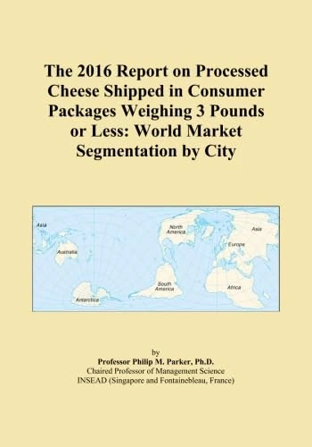 The 2016 Report on Processed Cheese Shipped in Consumer Packages Weighing 3 Pounds or Less: World Market Segmentation by City