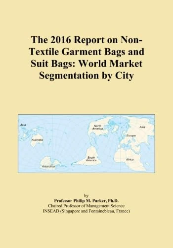 The 2016 Report on Non-Textile Garment Bags and Suit Bags: World Market Segmentation by City